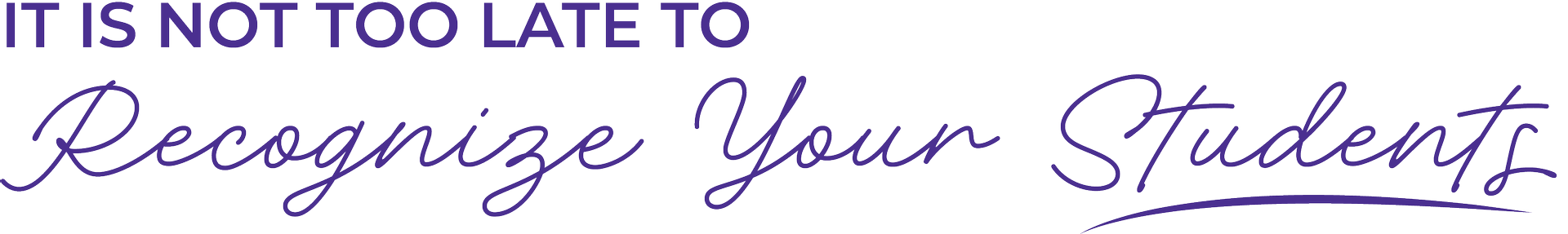 It is not too late to recognize your students